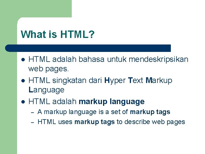 What is HTML? l l l HTML adalah bahasa untuk mendeskripsikan web pages. HTML