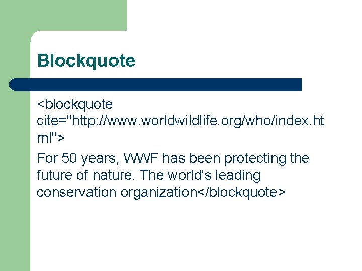 Blockquote <blockquote cite="http: //www. worldwildlife. org/who/index. ht ml"> For 50 years, WWF has been