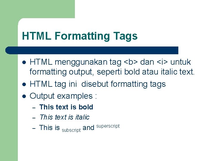 HTML Formatting Tags l l l HTML menggunakan tag <b> dan <i> untuk formatting