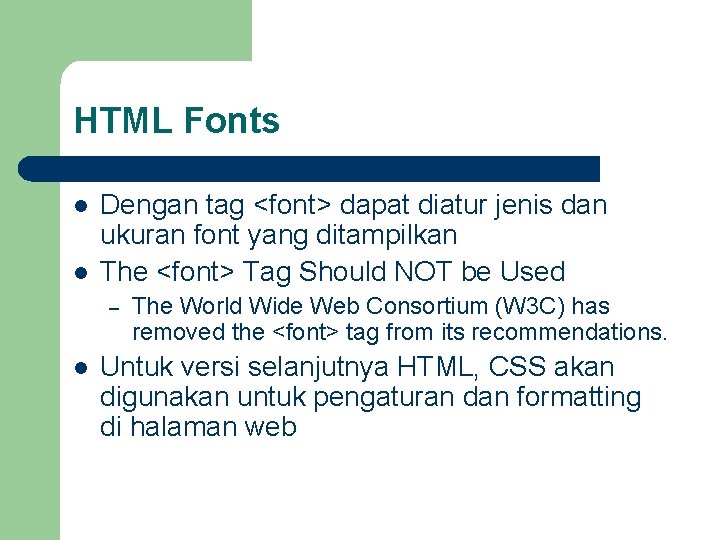 HTML Fonts l l Dengan tag <font> dapat diatur jenis dan ukuran font yang