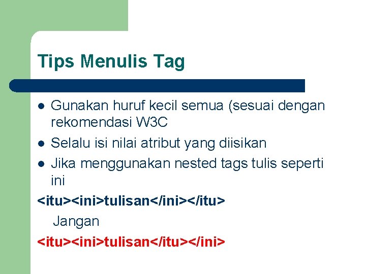 Tips Menulis Tag Gunakan huruf kecil semua (sesuai dengan rekomendasi W 3 C l