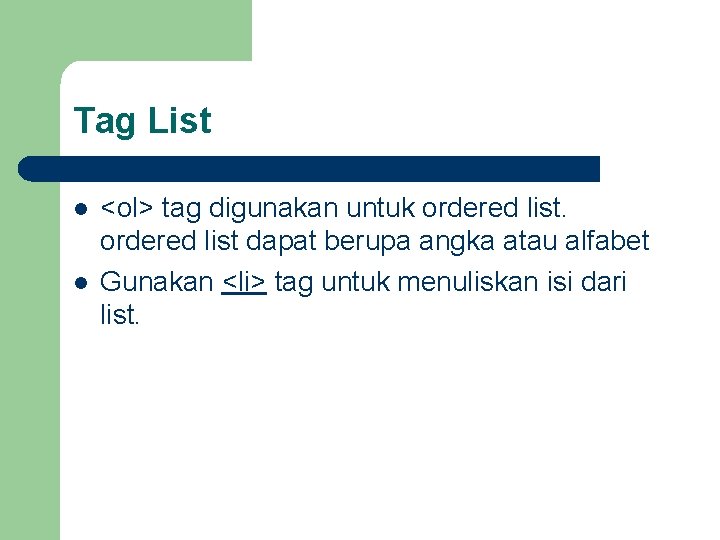 Tag List l l <ol> tag digunakan untuk ordered list dapat berupa angka atau