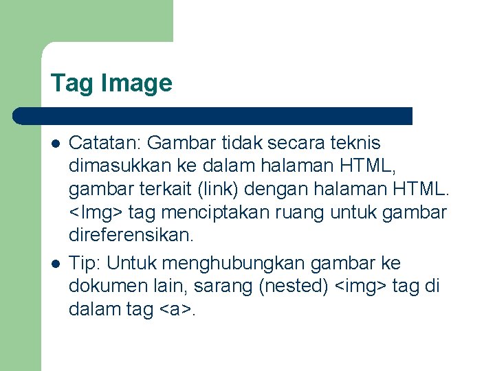 Tag Image l l Catatan: Gambar tidak secara teknis dimasukkan ke dalam halaman HTML,