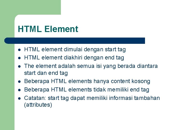 HTML Element l l l HTML element dimulai dengan start tag HTML element diakhiri