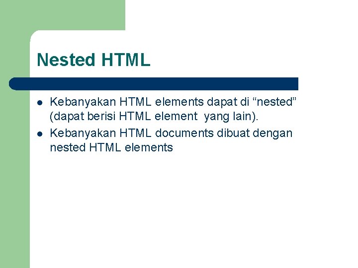 Nested HTML l l Kebanyakan HTML elements dapat di “nested” (dapat berisi HTML element