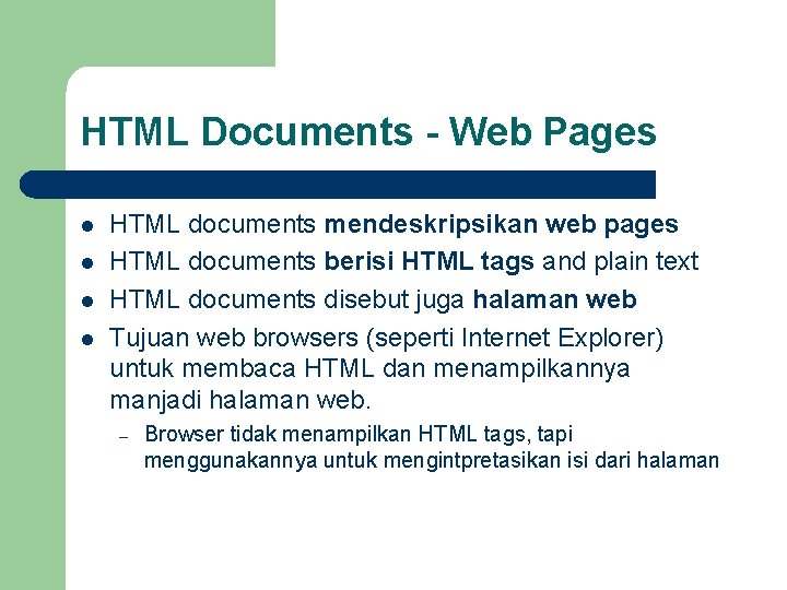 HTML Documents - Web Pages l l HTML documents mendeskripsikan web pages HTML documents