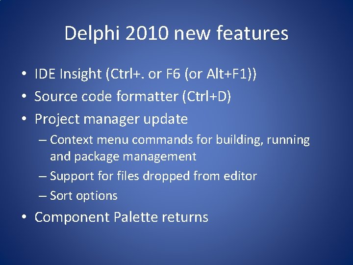 Delphi 2010 new features • IDE Insight (Ctrl+. or F 6 (or Alt+F 1))