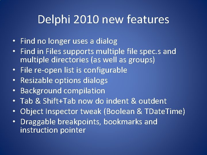 Delphi 2010 new features • Find no longer uses a dialog • Find in