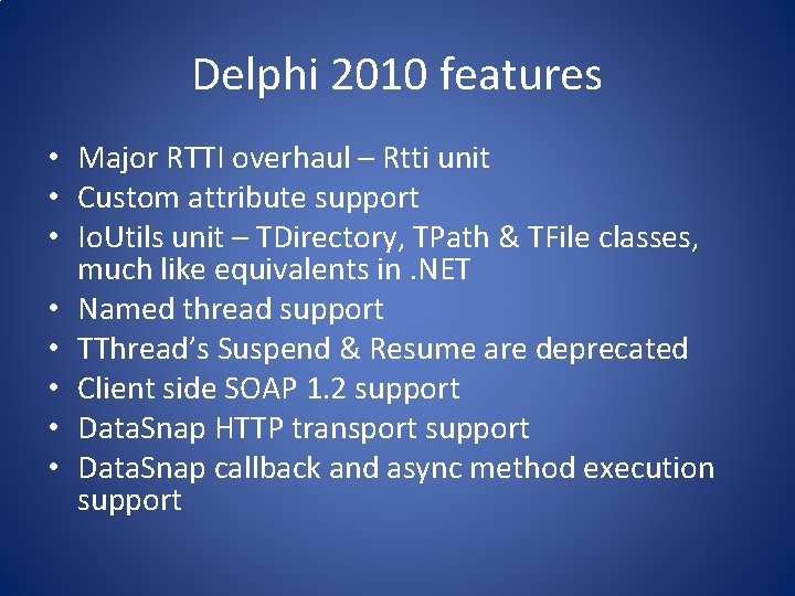 Delphi 2010 features • Major RTTI overhaul – Rtti unit • Custom attribute support