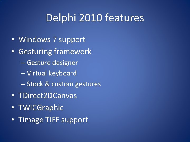 Delphi 2010 features • Windows 7 support • Gesturing framework – Gesture designer –