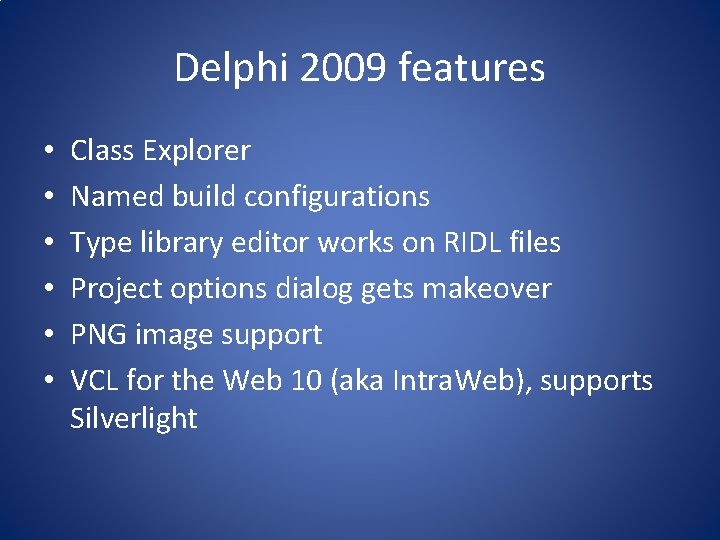 Delphi 2009 features • • • Class Explorer Named build configurations Type library editor