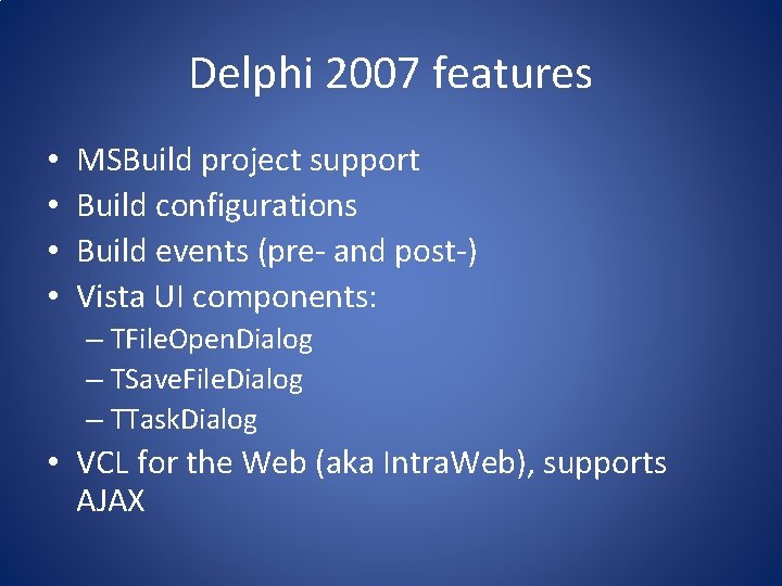 Delphi 2007 features • • MSBuild project support Build configurations Build events (pre- and