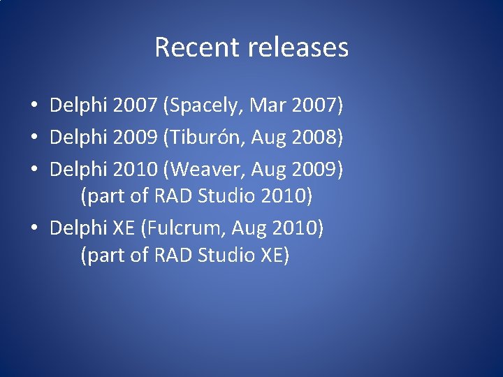 Recent releases • Delphi 2007 (Spacely, Mar 2007) • Delphi 2009 (Tiburón, Aug 2008)