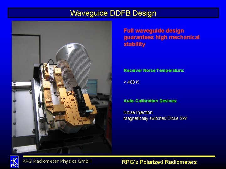 Waveguide DDFB Design Full waveguide design guarantees high mechanical stability Receiver Noise Temperature: <