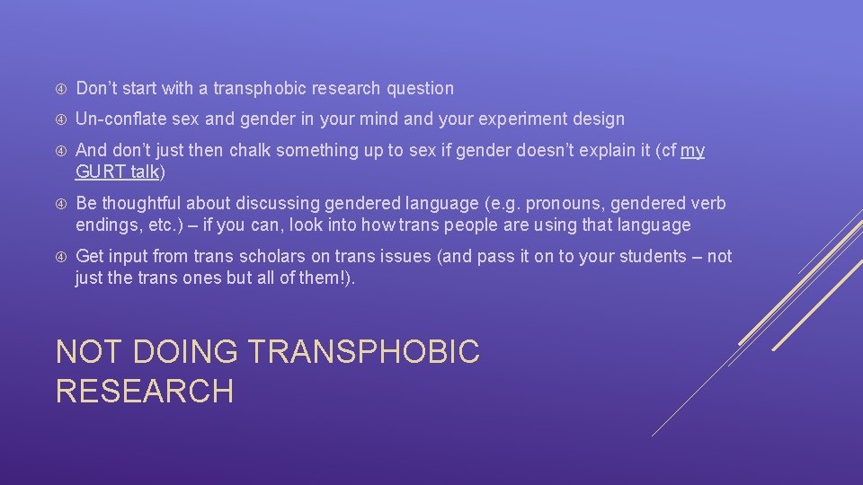  Don’t start with a transphobic research question Un-conflate sex and gender in your
