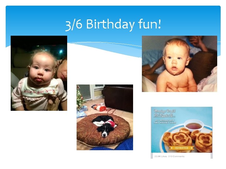 3/6 Birthday fun! 