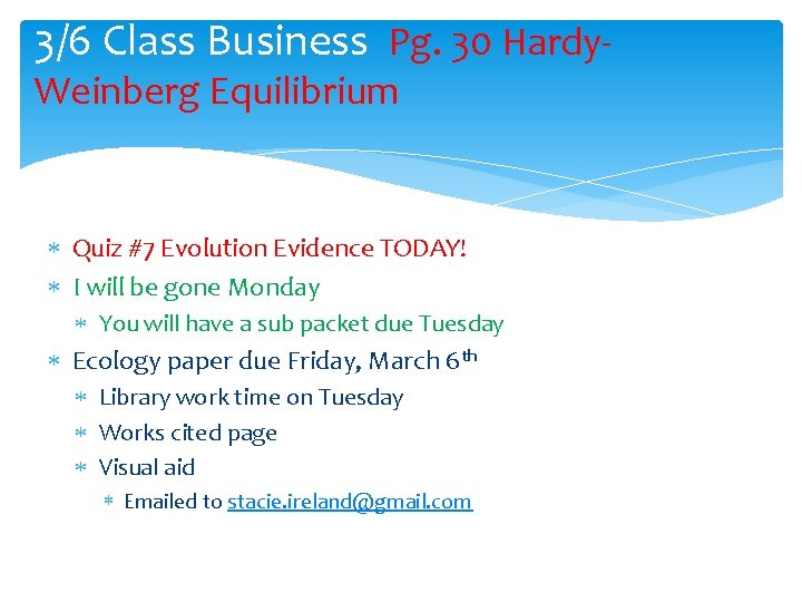 3/6 Class Business Pg. 30 Hardy. Weinberg Equilibrium Quiz #7 Evolution Evidence TODAY! I
