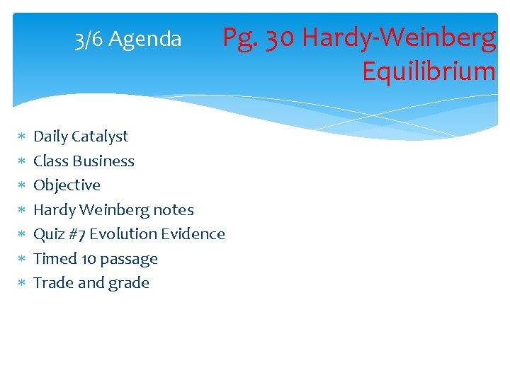 3/6 Agenda Pg. 30 Hardy-Weinberg Equilibrium Daily Catalyst Class Business Objective Hardy Weinberg notes