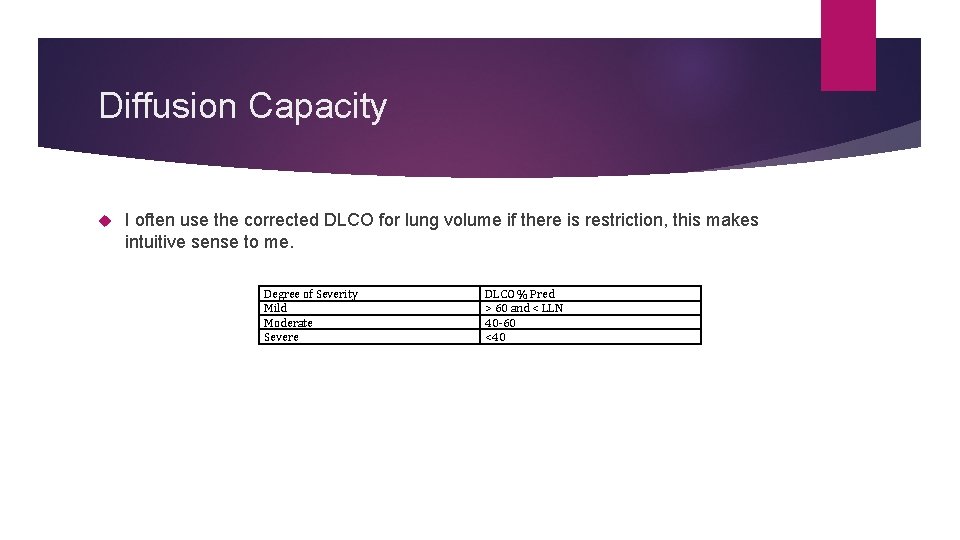Diffusion Capacity I often use the corrected DLCO for lung volume if there is