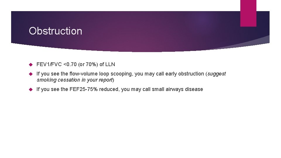 Obstruction FEV 1/FVC <0. 70 (or 70%) of LLN If you see the flow-volume