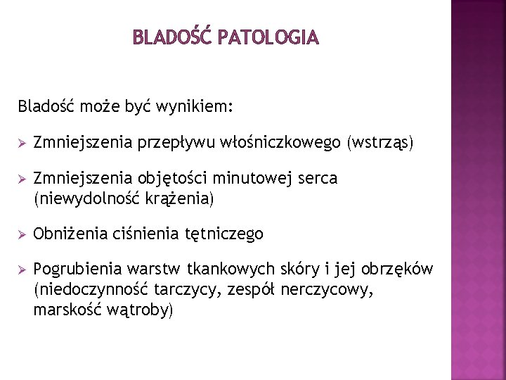 BLADOŚĆ PATOLOGIA Bladość może być wynikiem: Ø Zmniejszenia przepływu włośniczkowego (wstrząs) Ø Zmniejszenia objętości