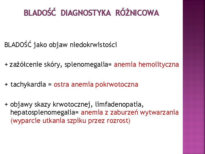 BLADOŚĆ DIAGNOSTYKA RÓŻNICOWA BLADOŚĆ jako objaw niedokrwistości + zażółcenie skóry, splenomegalia= anemia hemolityczna +