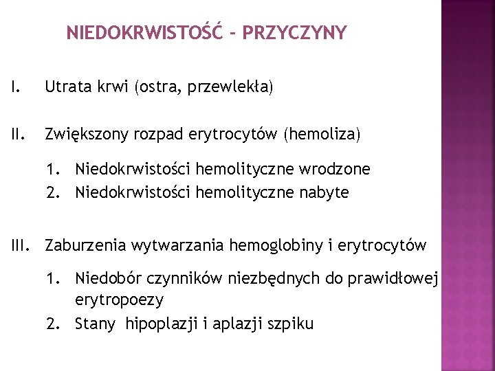 NIEDOKRWISTOŚĆ - PRZYCZYNY I. Utrata krwi (ostra, przewlekła) II. Zwiększony rozpad erytrocytów (hemoliza) 1.