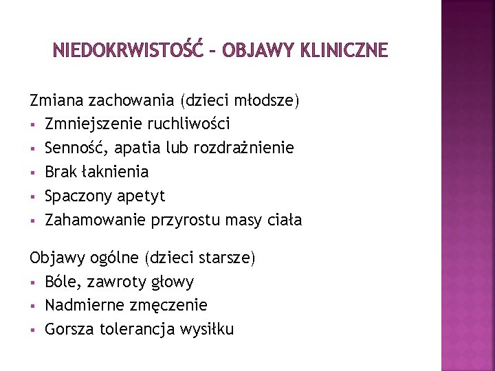NIEDOKRWISTOŚĆ – OBJAWY KLINICZNE Zmiana zachowania (dzieci młodsze) § Zmniejszenie ruchliwości § Senność, apatia