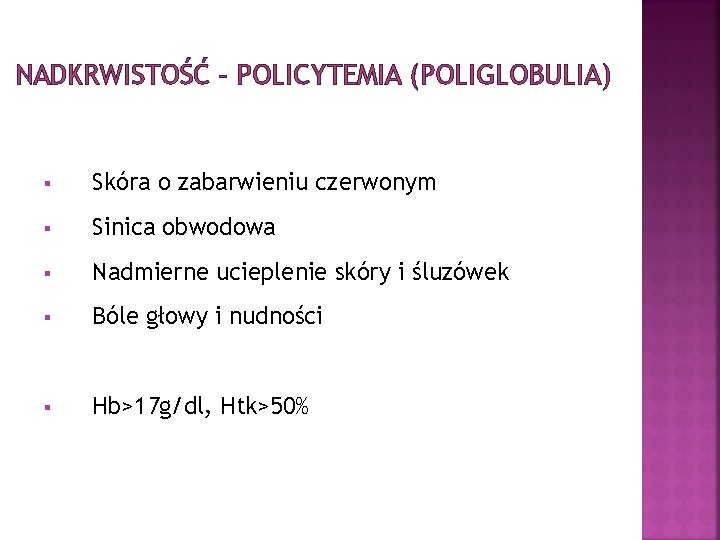 NADKRWISTOŚĆ – POLICYTEMIA (POLIGLOBULIA) § Skóra o zabarwieniu czerwonym § Sinica obwodowa § Nadmierne