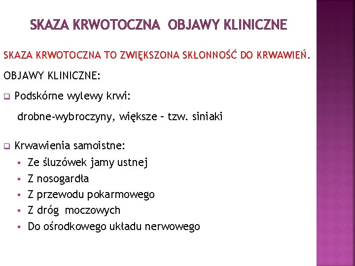 SKAZA KRWOTOCZNA OBJAWY KLINICZNE SKAZA KRWOTOCZNA TO ZWIĘKSZONA SKŁONNOŚĆ DO KRWAWIEŃ. OBJAWY KLINICZNE: q