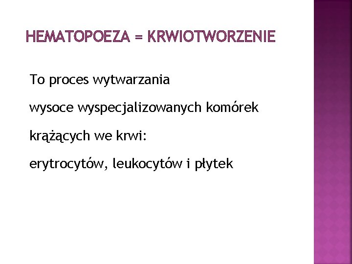 HEMATOPOEZA = KRWIOTWORZENIE To proces wytwarzania wysoce wyspecjalizowanych komórek krążących we krwi: erytrocytów, leukocytów
