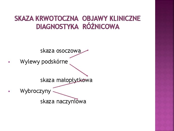 SKAZA KRWOTOCZNA OBJAWY KLINICZNE DIAGNOSTYKA RÓŻNICOWA skaza osoczowa § Wylewy podskórne skaza małopłytkowa §