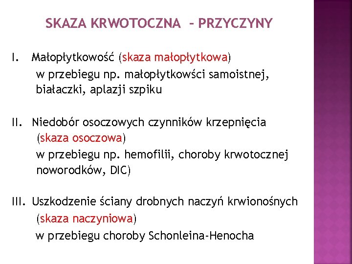 SKAZA KRWOTOCZNA – PRZYCZYNY I. Małopłytkowość (skaza małopłytkowa) w przebiegu np. małopłytkowści samoistnej, białaczki,
