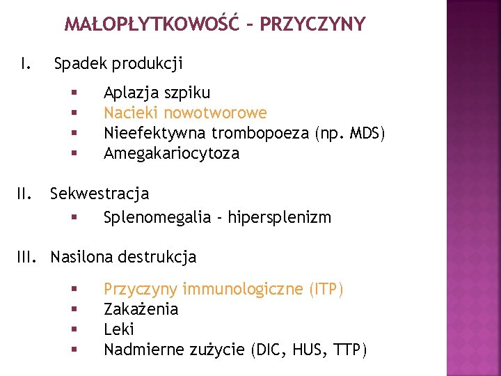 MAŁOPŁYTKOWOŚĆ – PRZYCZYNY I. Spadek produkcji § § II. Aplazja szpiku Nacieki nowotworowe Nieefektywna