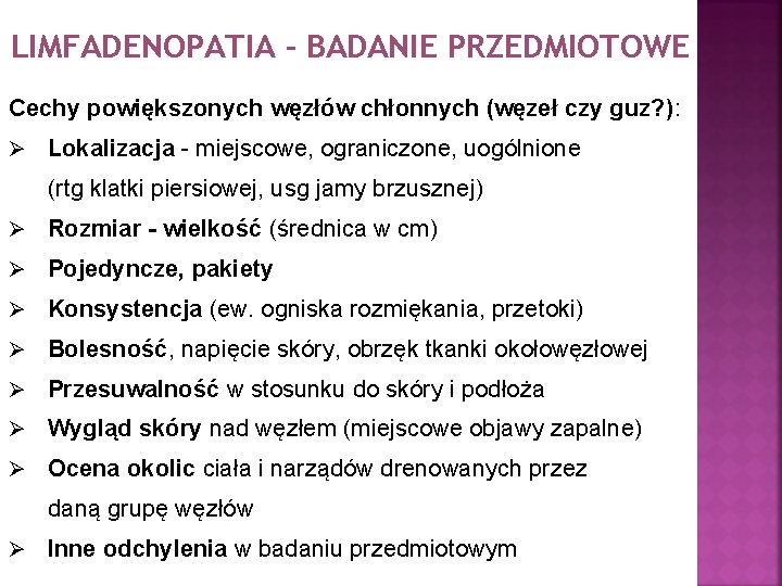 LIMFADENOPATIA - BADANIE PRZEDMIOTOWE Cechy powiększonych węzłów chłonnych (węzeł czy guz? ): Ø Lokalizacja