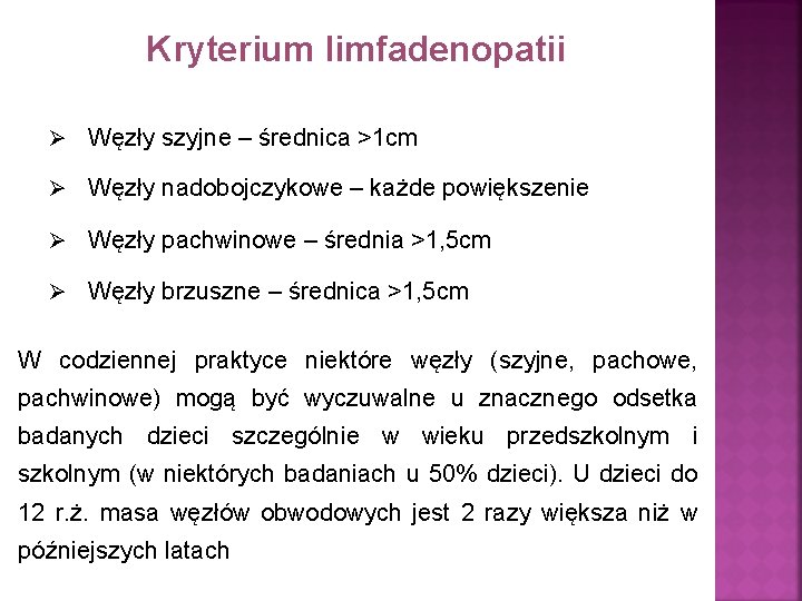 Kryterium limfadenopatii Ø Węzły szyjne – średnica >1 cm Ø Węzły nadobojczykowe – każde