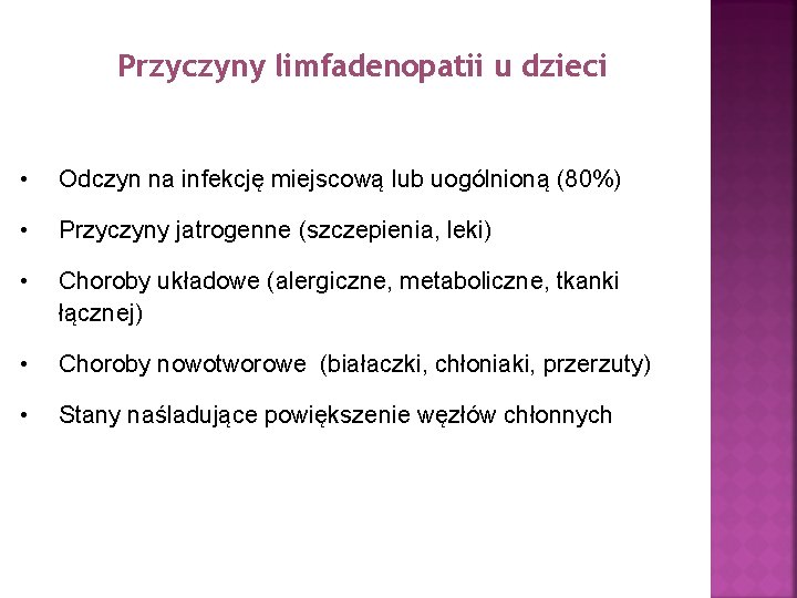 Przyczyny limfadenopatii u dzieci • Odczyn na infekcję miejscową lub uogólnioną (80%) • Przyczyny