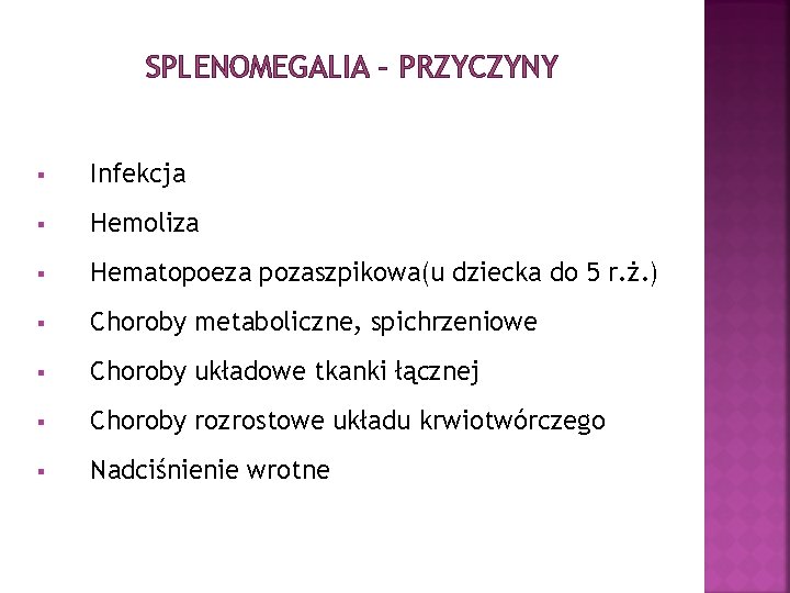 SPLENOMEGALIA – PRZYCZYNY § Infekcja § Hemoliza § Hematopoeza pozaszpikowa(u dziecka do 5 r.