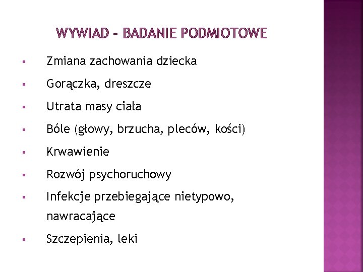 WYWIAD – BADANIE PODMIOTOWE § Zmiana zachowania dziecka § Gorączka, dreszcze § Utrata masy