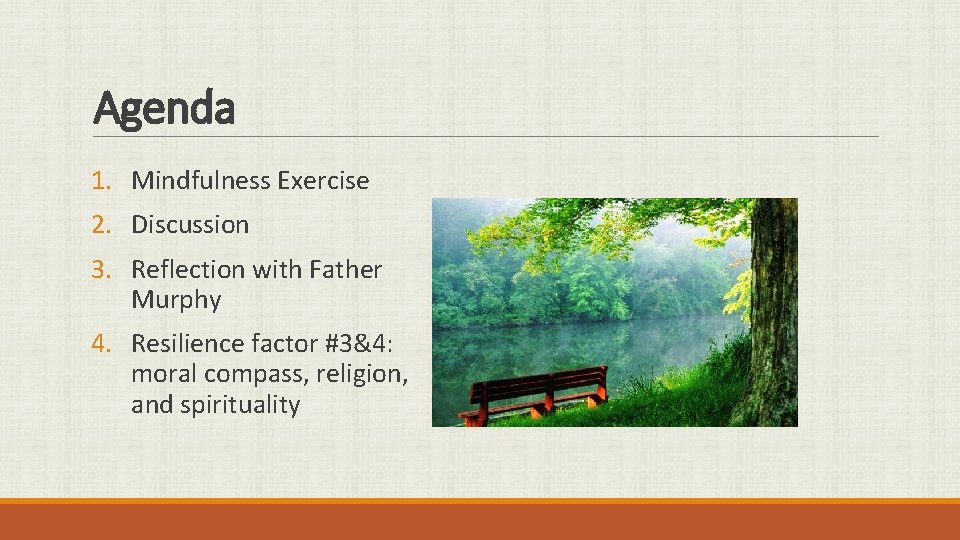 Agenda 1. Mindfulness Exercise 2. Discussion 3. Reflection with Father Murphy 4. Resilience factor