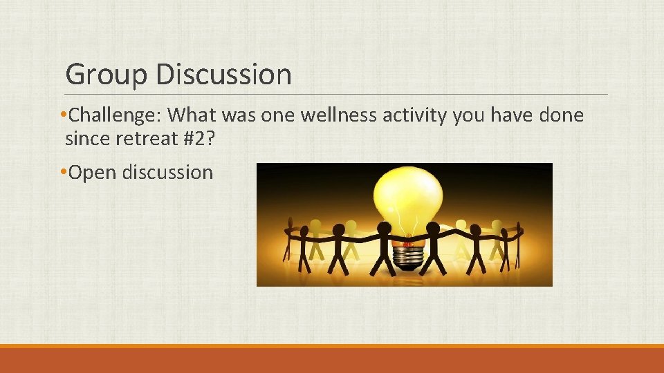 Group Discussion • Challenge: What was one wellness activity you have done since retreat