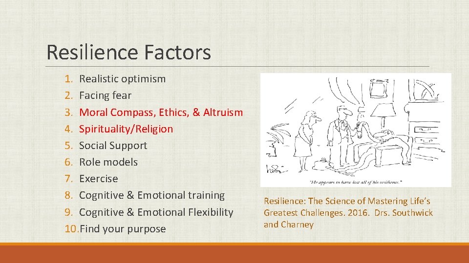 Resilience Factors 1. Realistic optimism 2. Facing fear 3. Moral Compass, Ethics, & Altruism