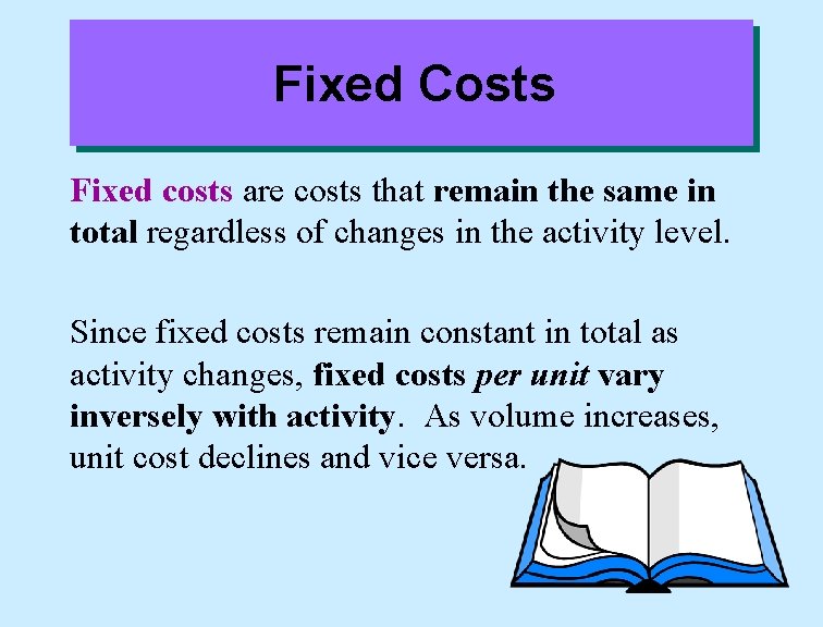 Fixed Costs Fixed costs are costs that remain the same in total regardless of