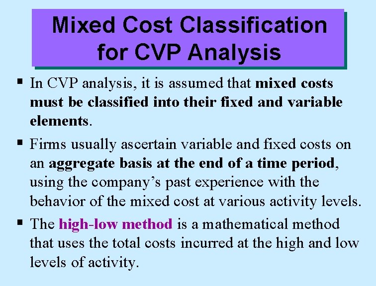 Mixed Cost Classification for CVP Analysis § In CVP analysis, it is assumed that