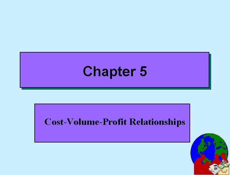 Chapter 5 Cost-Volume-Profit Relationships 