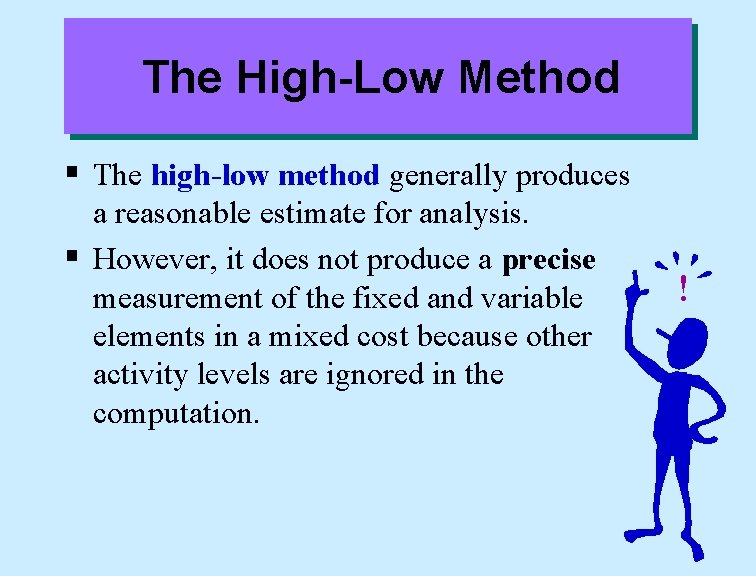 The High-Low Method § The high-low method generally produces a reasonable estimate for analysis.