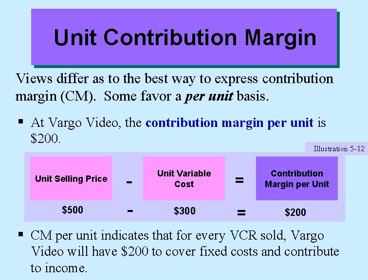 Unit Contribution Margin Views differ as to the best way to express contribution margin