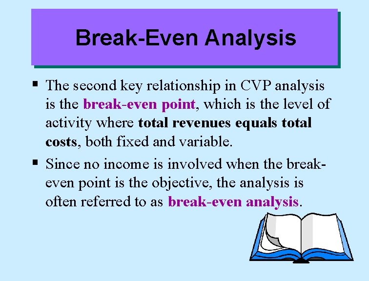 Break-Even Analysis § The second key relationship in CVP analysis is the break-even point,