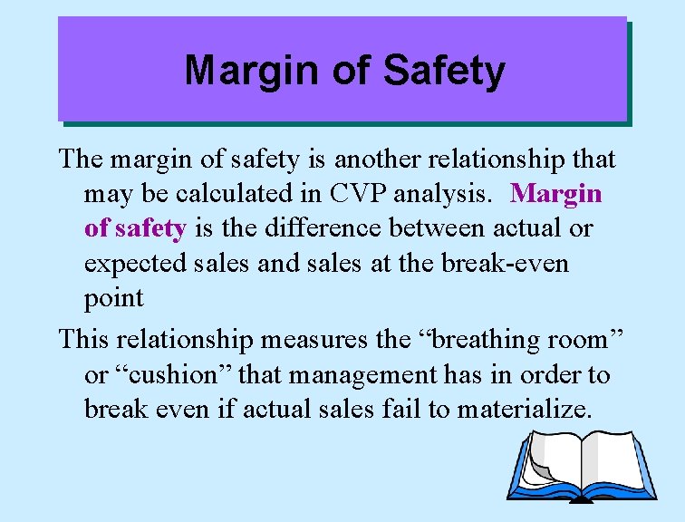 Margin of Safety The margin of safety is another relationship that may be calculated