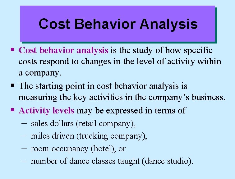 Cost Behavior Analysis § Cost behavior analysis is the study of how specific costs